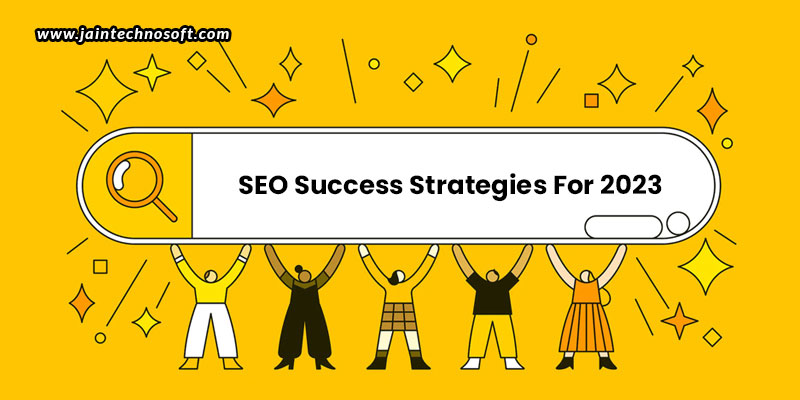 The-Changing-Face-Of-SEO-Success-Strategies-For-2023