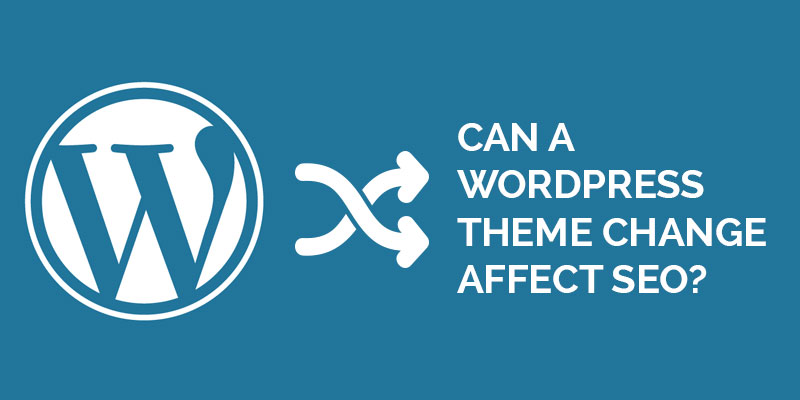 Can-A-WordPress-Theme-Change-Affect-SEO