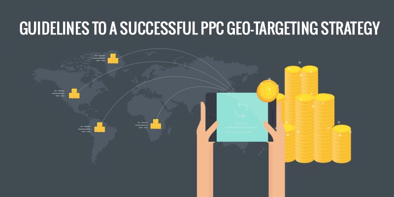 Guidelines To A Successful PPC Geo-Targeting Strategy - Jain Technosoft