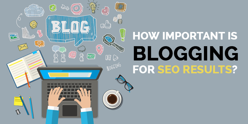 How-Important-Is-Blogging-For-SEO-Results