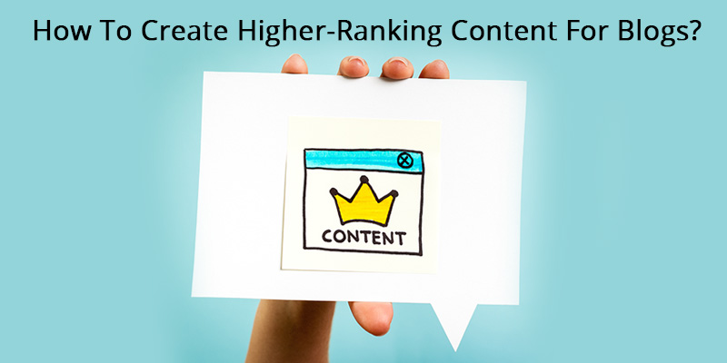 How-To-Create-Higher-Ranking-Content-For-Blogs