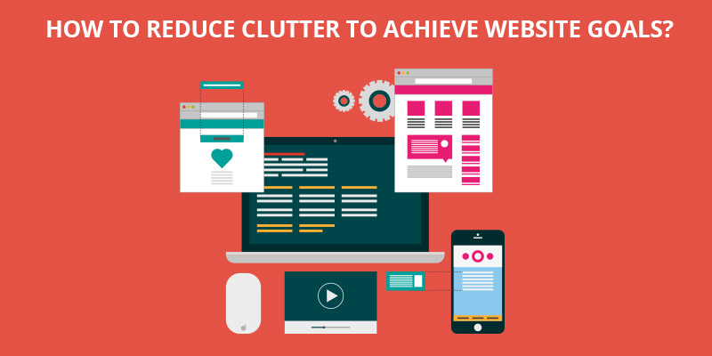 How-to-Reduce-Clutter-To-Achieve-Website-Goals